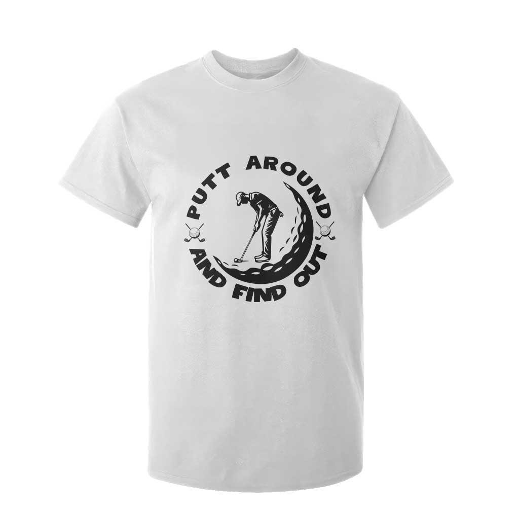 Putt Around And Find Out T Shirt For Kid Funny Golf Lover Gift TS12 White Print Your Wear