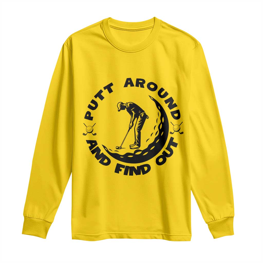 Putt Around And Find Out Long Sleeve Shirt Funny Golf Lover Gift TS12 Daisy Print Your Wear