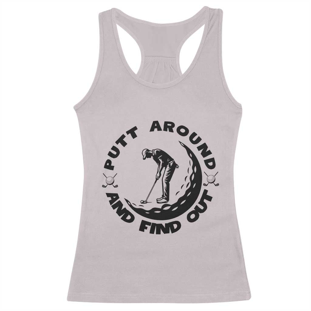 Putt Around And Find Out Racerback Tank Top Funny Golf Lover Gift TS12 Ice Gray Print Your Wear