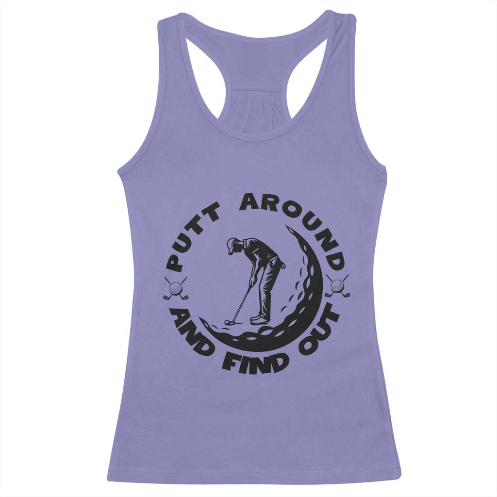 Putt Around And Find Out Racerback Tank Top Funny Golf Lover Gift TS12 Violet Print Your Wear