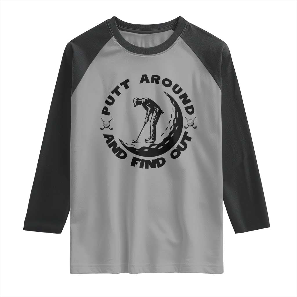 Putt Around And Find Out Raglan Shirt Funny Golf Lover Gift TS12 Sport Gray Black Print Your Wear