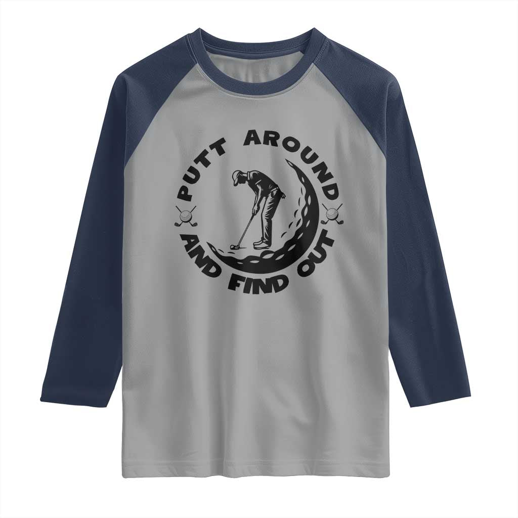 Putt Around And Find Out Raglan Shirt Funny Golf Lover Gift TS12 Sport Gray Navy Print Your Wear