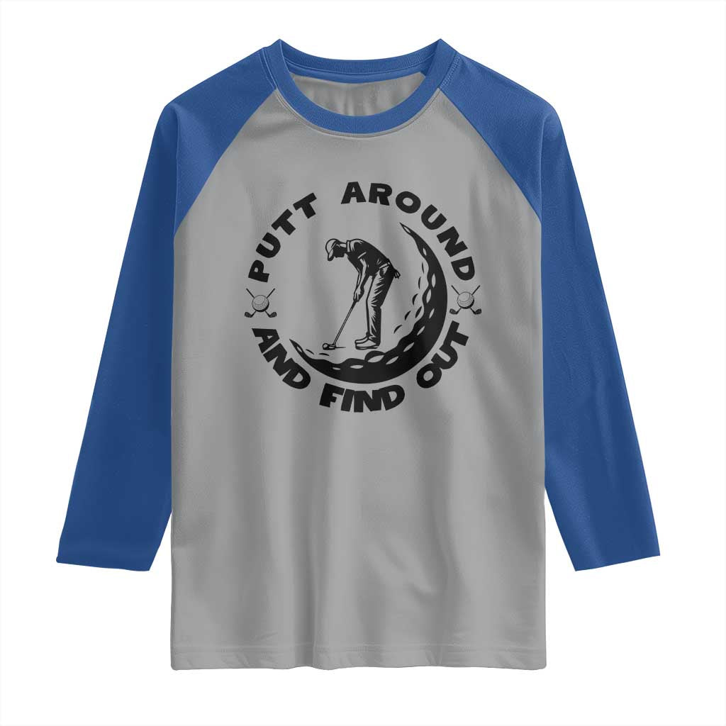 Putt Around And Find Out Raglan Shirt Funny Golf Lover Gift TS12 Sport Gray Royal Print Your Wear