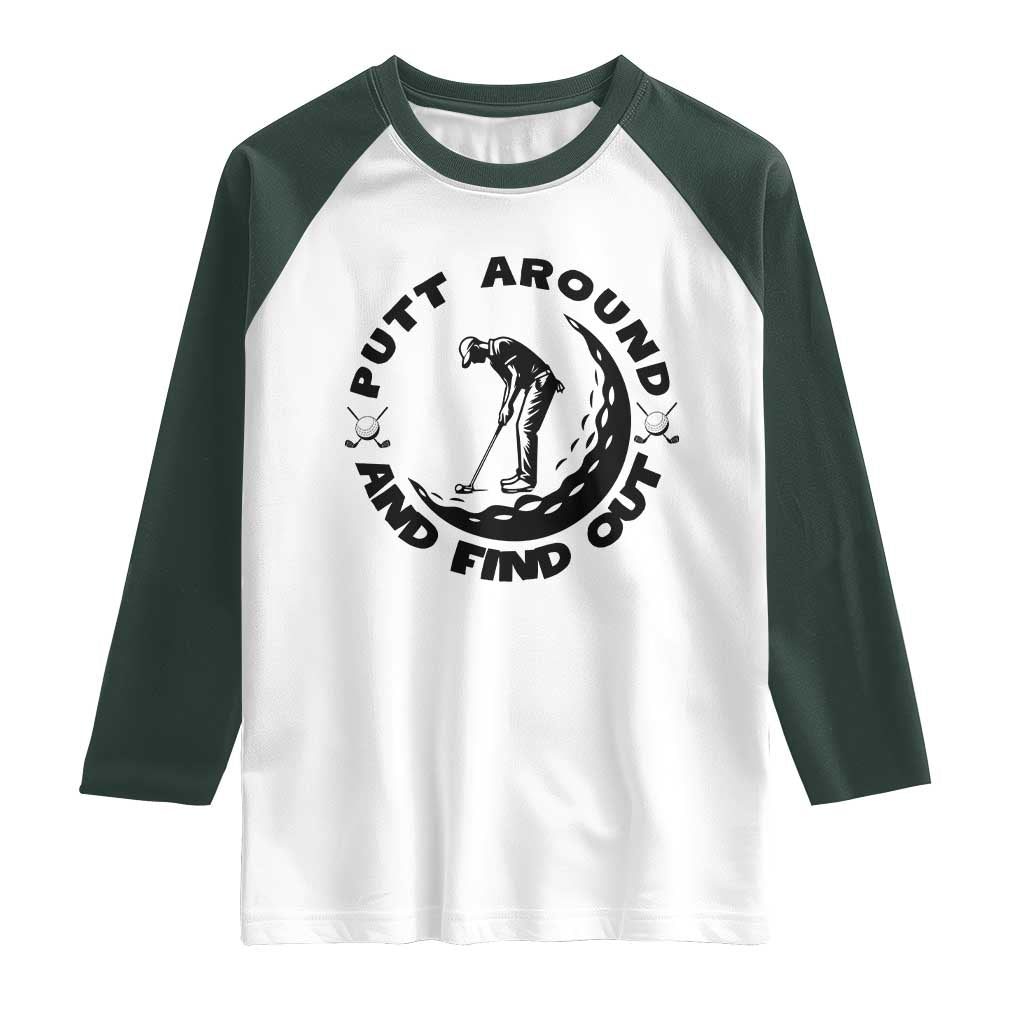 Putt Around And Find Out Raglan Shirt Funny Golf Lover Gift TS12 White Dark Forest Green Print Your Wear