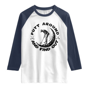 Putt Around And Find Out Raglan Shirt Funny Golf Lover Gift TS12 White Navy Print Your Wear