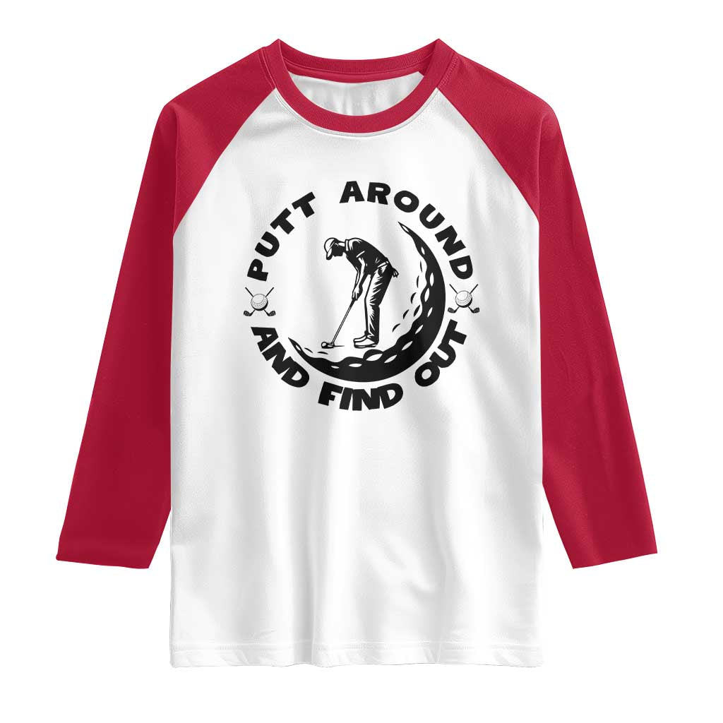 Putt Around And Find Out Raglan Shirt Funny Golf Lover Gift TS12 White Red Print Your Wear