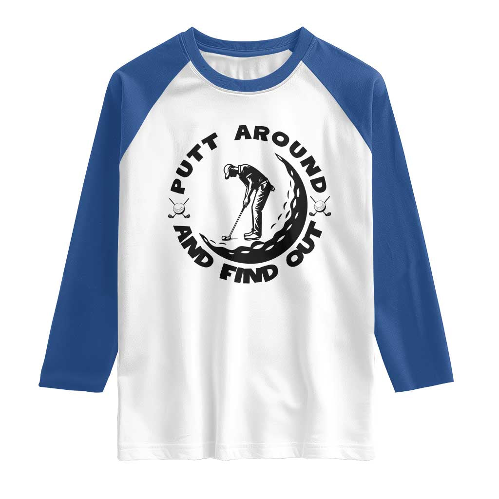 Putt Around And Find Out Raglan Shirt Funny Golf Lover Gift TS12 White Royal Print Your Wear