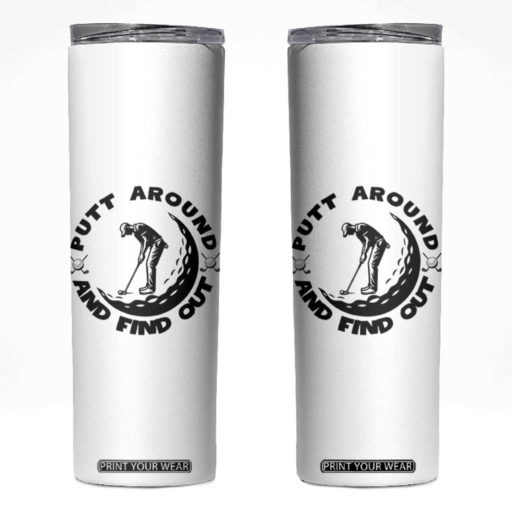 Putt Around And Find Out Skinny Tumbler Funny Golf Lover Gift TS12 White Print Your Wear