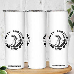 Putt Around And Find Out Skinny Tumbler Funny Golf Lover Gift TS12 Print Your Wear