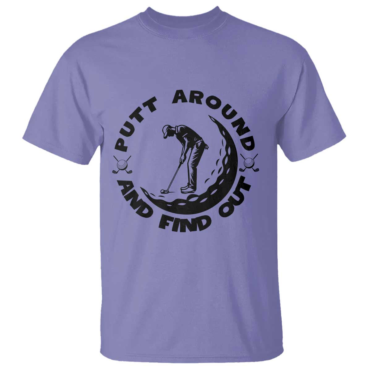 Putt Around And Find Out T Shirt Funny Golf Lover Gift TS12 Violet Print Your Wear