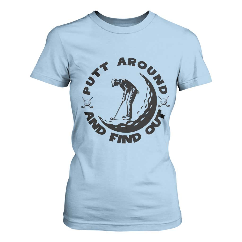 Putt Around And Find Out T Shirt For Women Funny Golf Lover Gift TS12 Light Blue Print Your Wear
