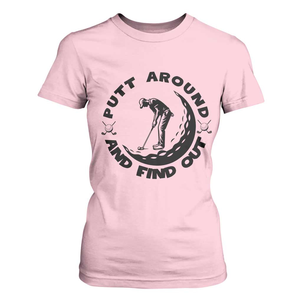 Putt Around And Find Out T Shirt For Women Funny Golf Lover Gift TS12 Light Pink Print Your Wear