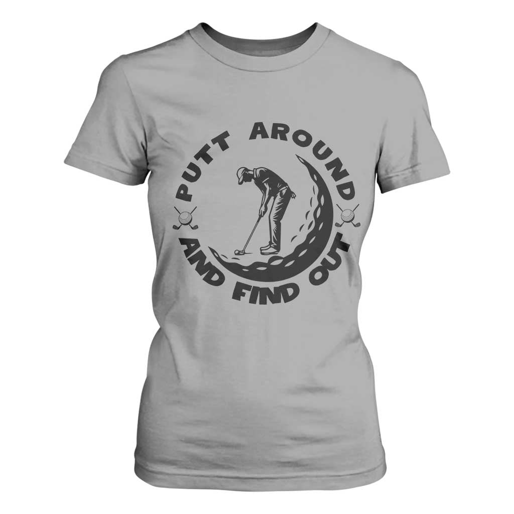Putt Around And Find Out T Shirt For Women Funny Golf Lover Gift TS12 Sport Gray Print Your Wear