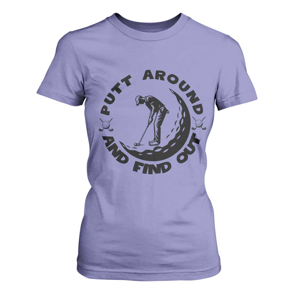 Putt Around And Find Out T Shirt For Women Funny Golf Lover Gift TS12 Violet Print Your Wear