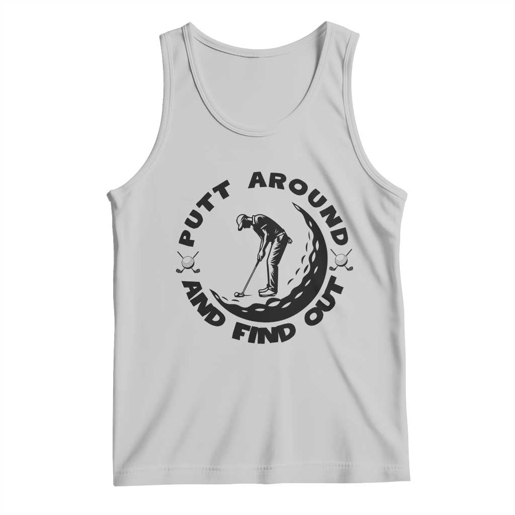 Putt Around And Find Out Tank Top Funny Golf Lover Gift TS12 Ash Print Your Wear