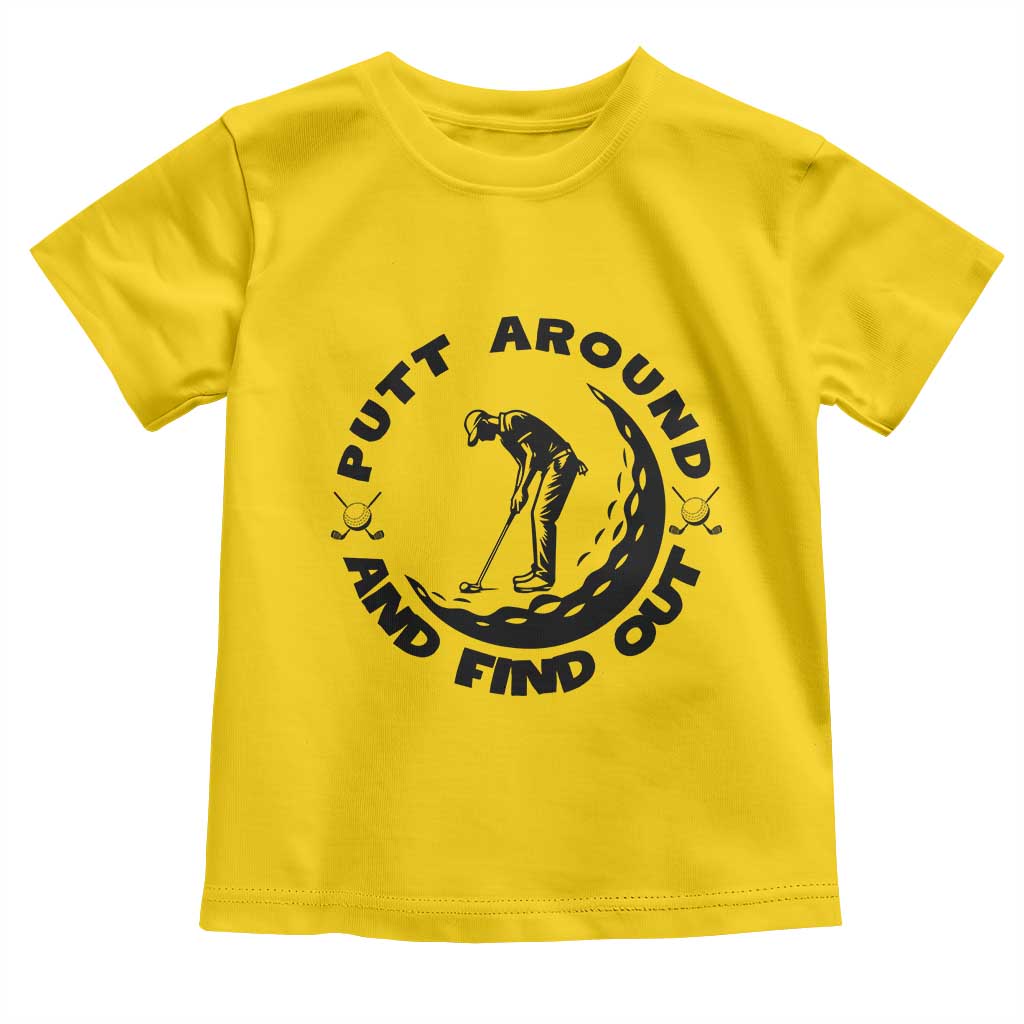 Putt Around And Find Out Toddler T Shirt Funny Golf Lover Gift TS12 Daisy Print Your Wear