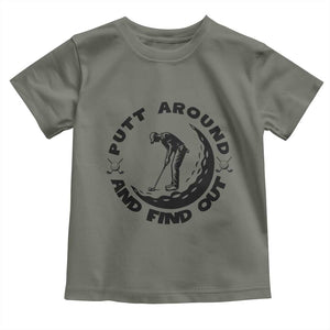 Putt Around And Find Out Toddler T Shirt Funny Golf Lover Gift TS12 Military Green Print Your Wear
