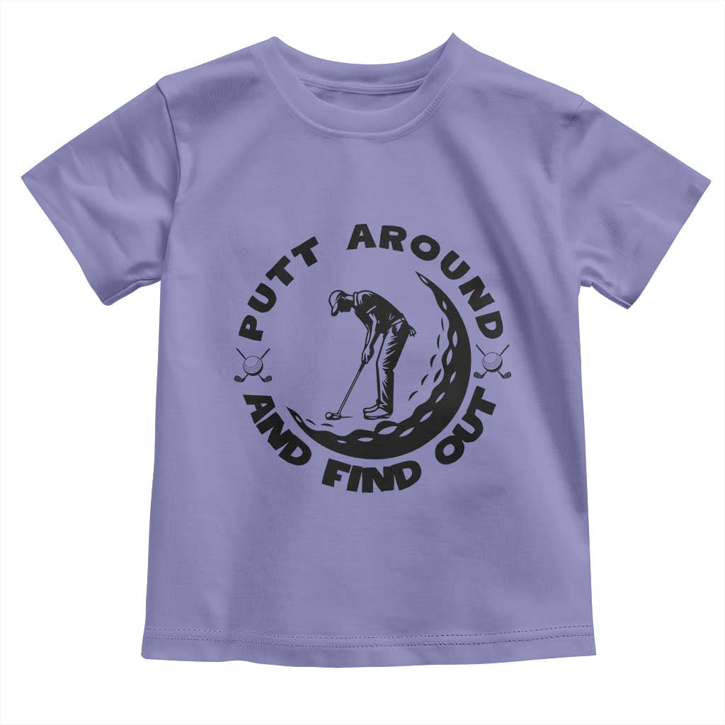 Putt Around And Find Out Toddler T Shirt Funny Golf Lover Gift TS12 Violet Print Your Wear