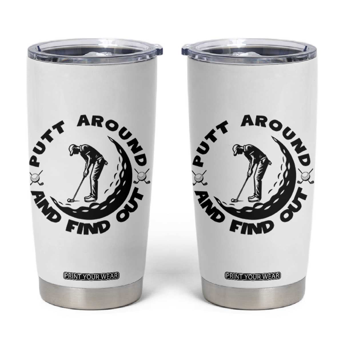 Putt Around And Find Out Tumbler Cup Funny Golf Lover Gift TS12 White Print Your Wear
