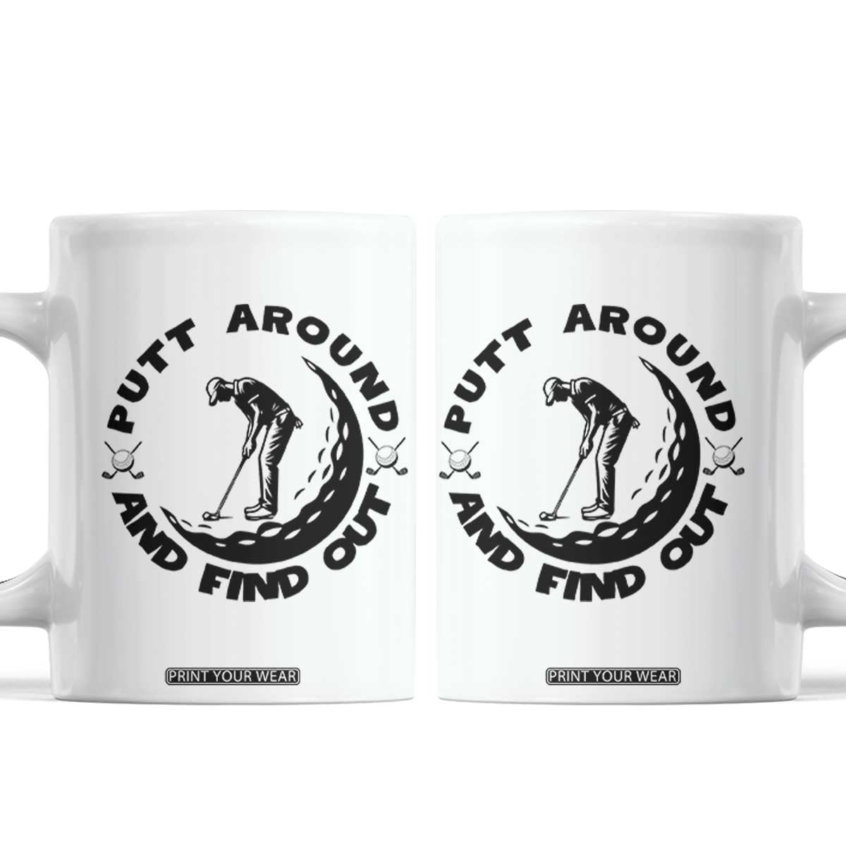 Putt Around And Find Out Coffee Mug Funny Golf Lover Gift TS12 White Print Your Wear