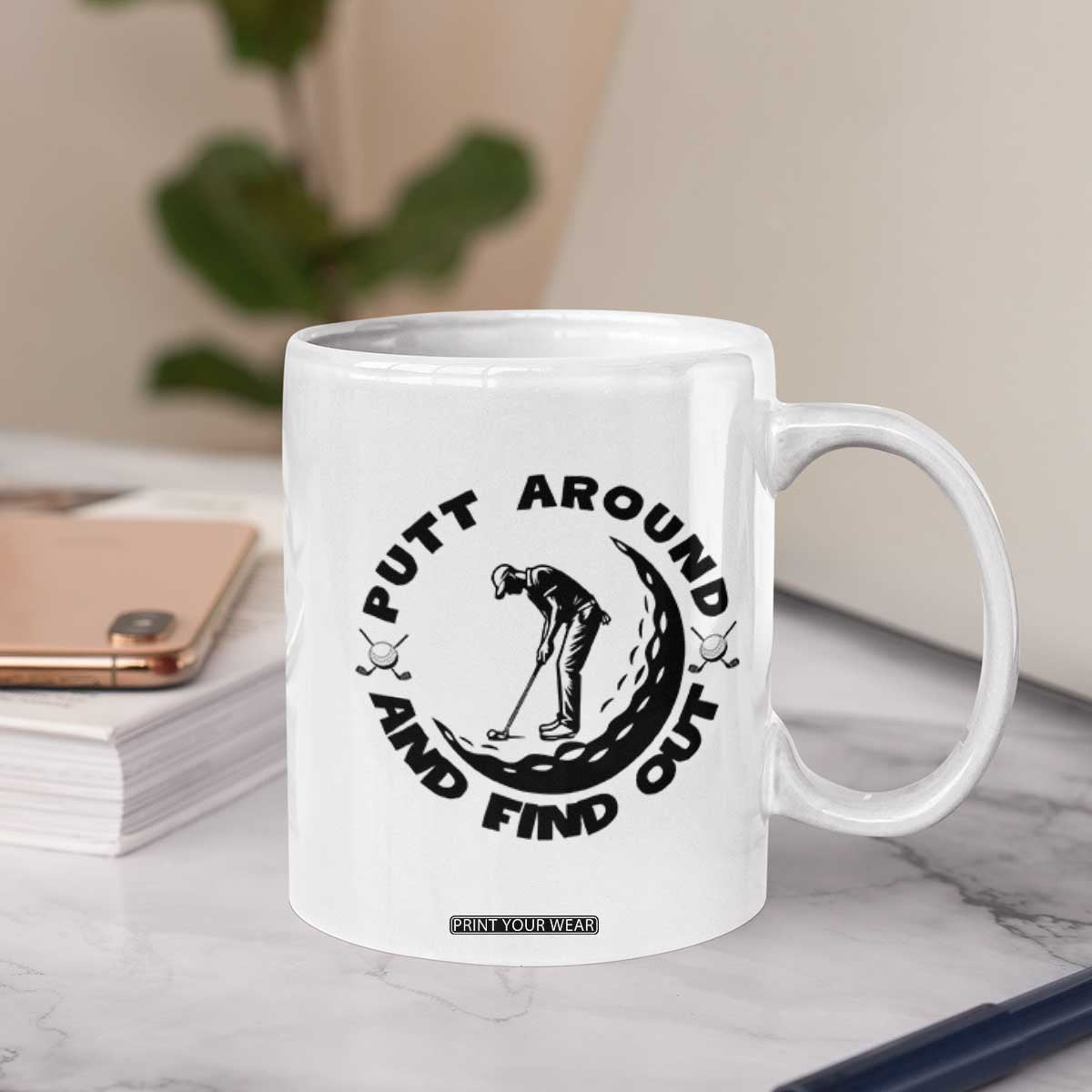 Putt Around And Find Out Coffee Mug Funny Golf Lover Gift TS12 Print Your Wear