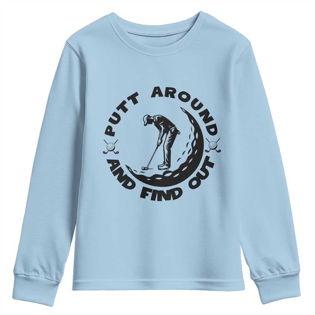 Putt Around And Find Out Youth Sweatshirt Funny Golf Lover Gift TS12 Light Blue Print Your Wear