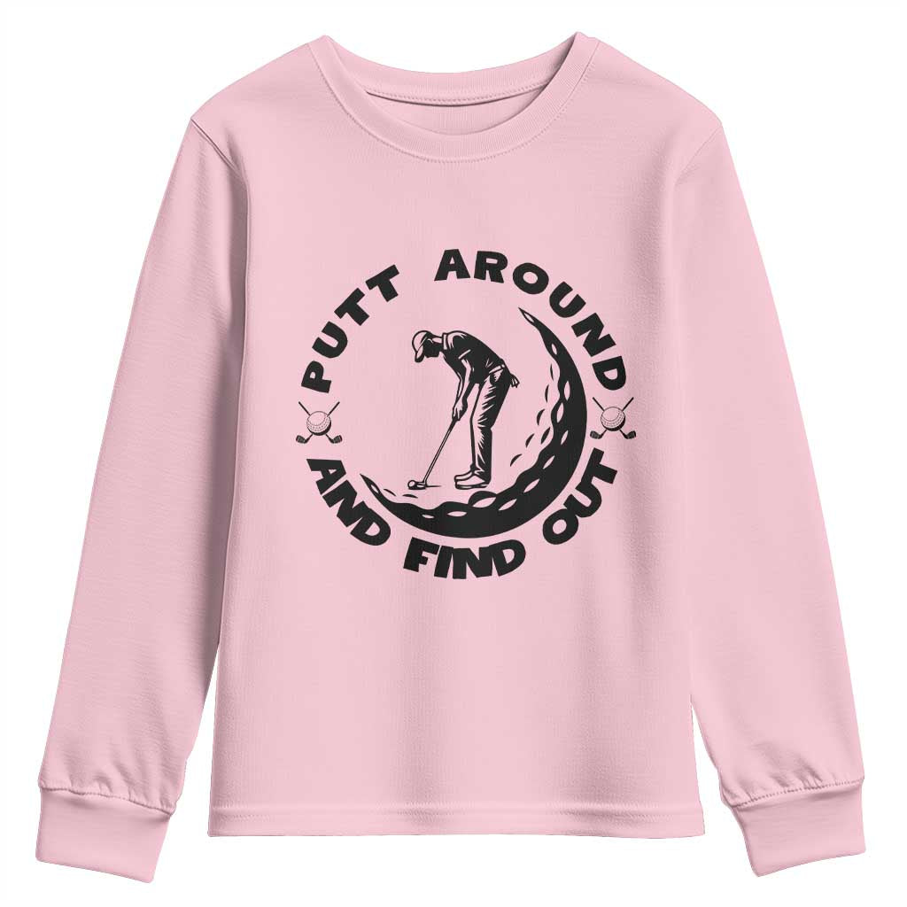 Putt Around And Find Out Youth Sweatshirt Funny Golf Lover Gift TS12 Light Pink Print Your Wear