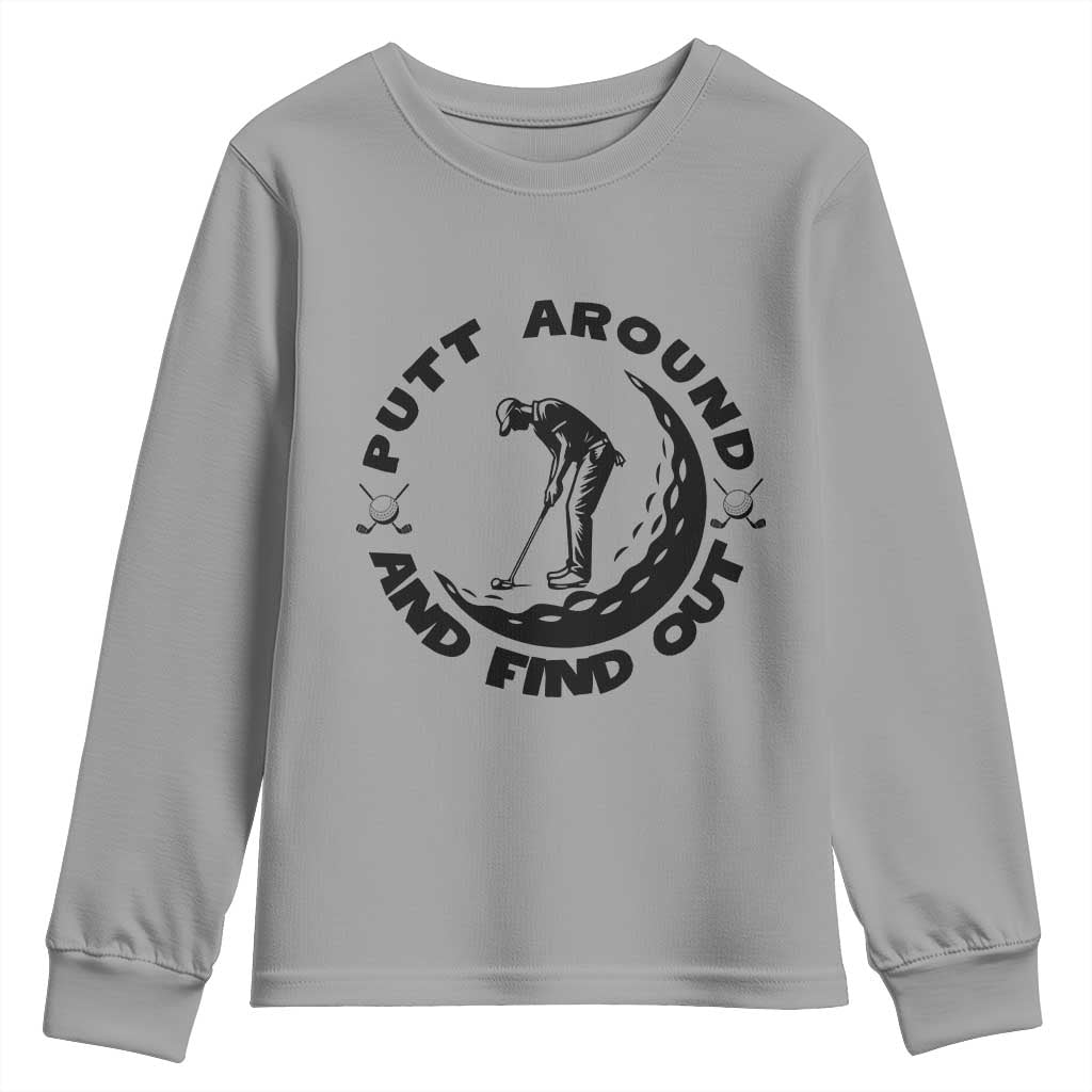 Putt Around And Find Out Youth Sweatshirt Funny Golf Lover Gift TS12 Sport Gray Print Your Wear