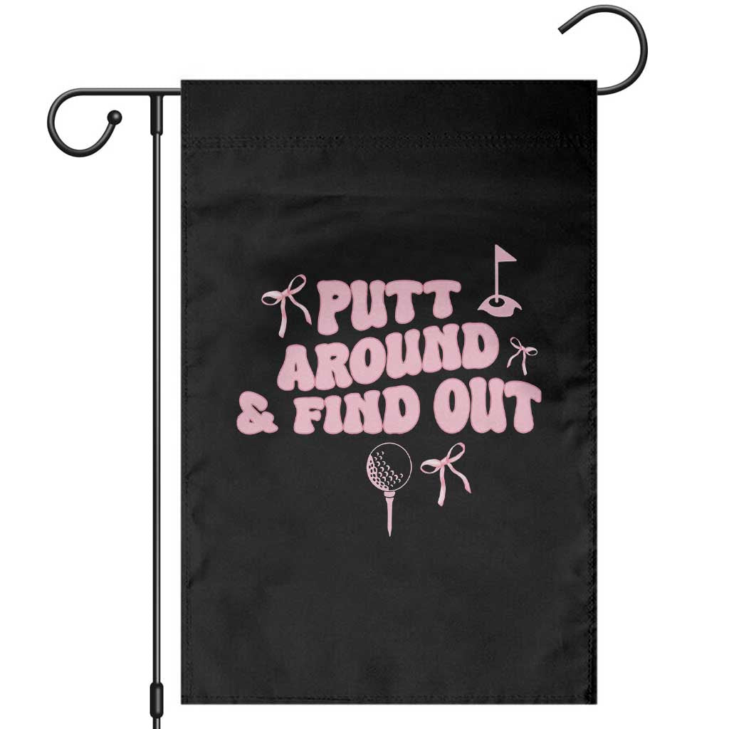 Funny Golf Gift For Women Garden Flag Putt Around And Find Out TS12 Black Print Your Wear