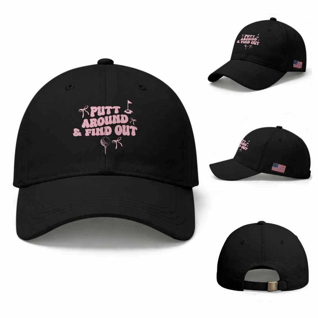 Funny Golf Gift For Women Baseball Cap Putt Around And Find Out TS12 Baseball Cap Universal Fit Black Print Your Wear