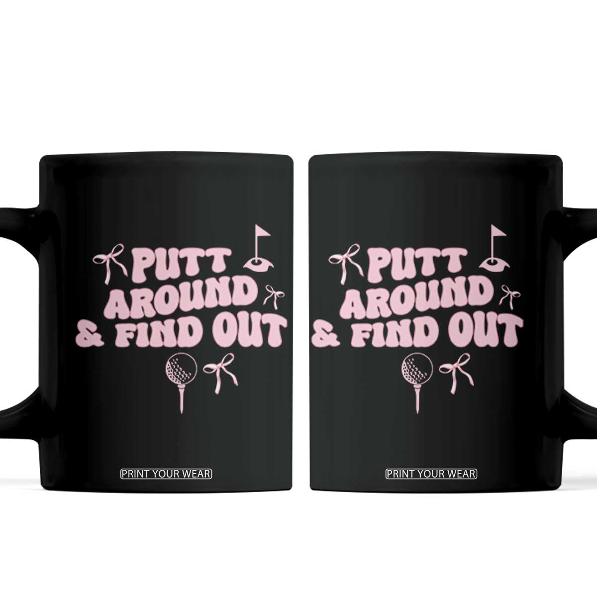 Funny Golf Gift For Women Coffee Mug Putt Around And Find Out TS12 Black Print Your Wear