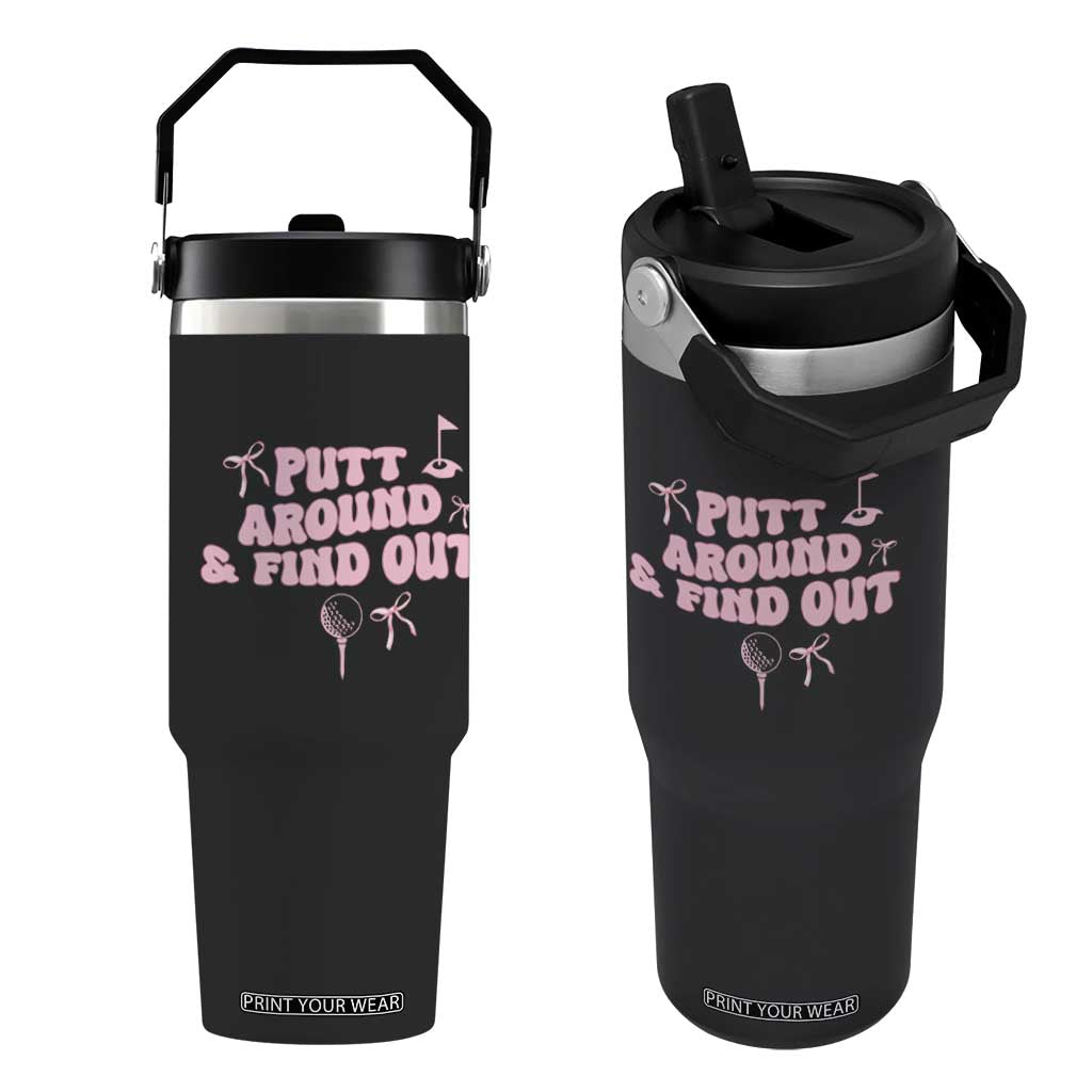Funny Golf Gift For Women Flip Straw Tumbler Putt Around And Find Out TS12 One Size: 30 oz Black Print Your Wear