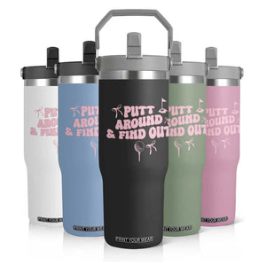 Funny Golf Gift For Women Flip Straw Tumbler Putt Around And Find Out TS12 Print Your Wear