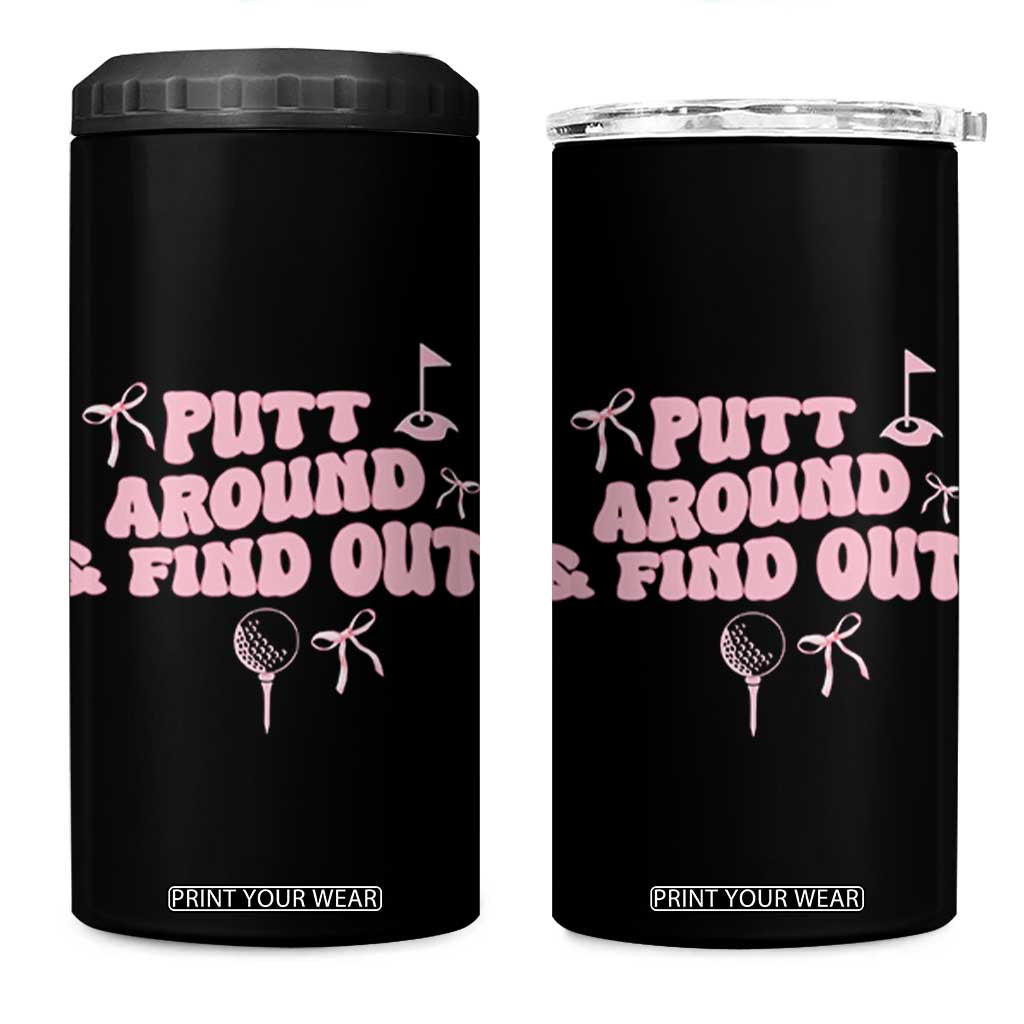 Funny Golf Gift For Women 4 in 1 Can Cooler Tumbler Putt Around And Find Out TS12 One Size: 16 oz Black Print Your Wear