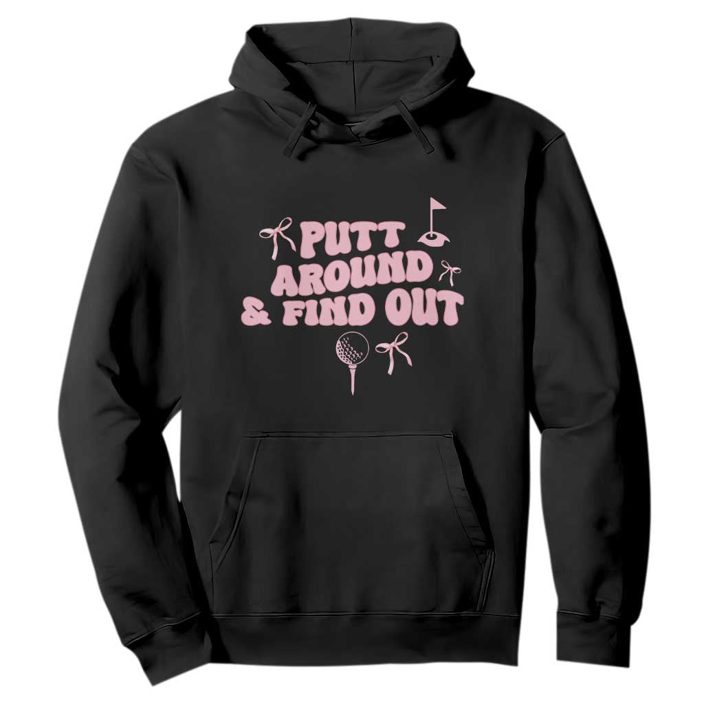 Funny Golf Gift For Women Hoodie Putt Around And Find Out TS12 Black Print Your Wear