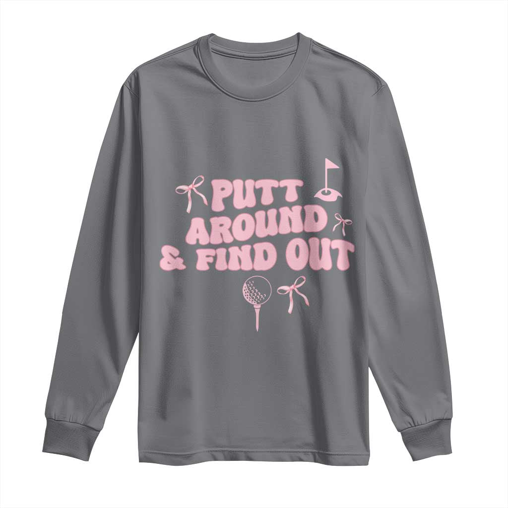 Funny Golf Gift For Women Long Sleeve Shirt Putt Around And Find Out TS12 Charcoal Print Your Wear