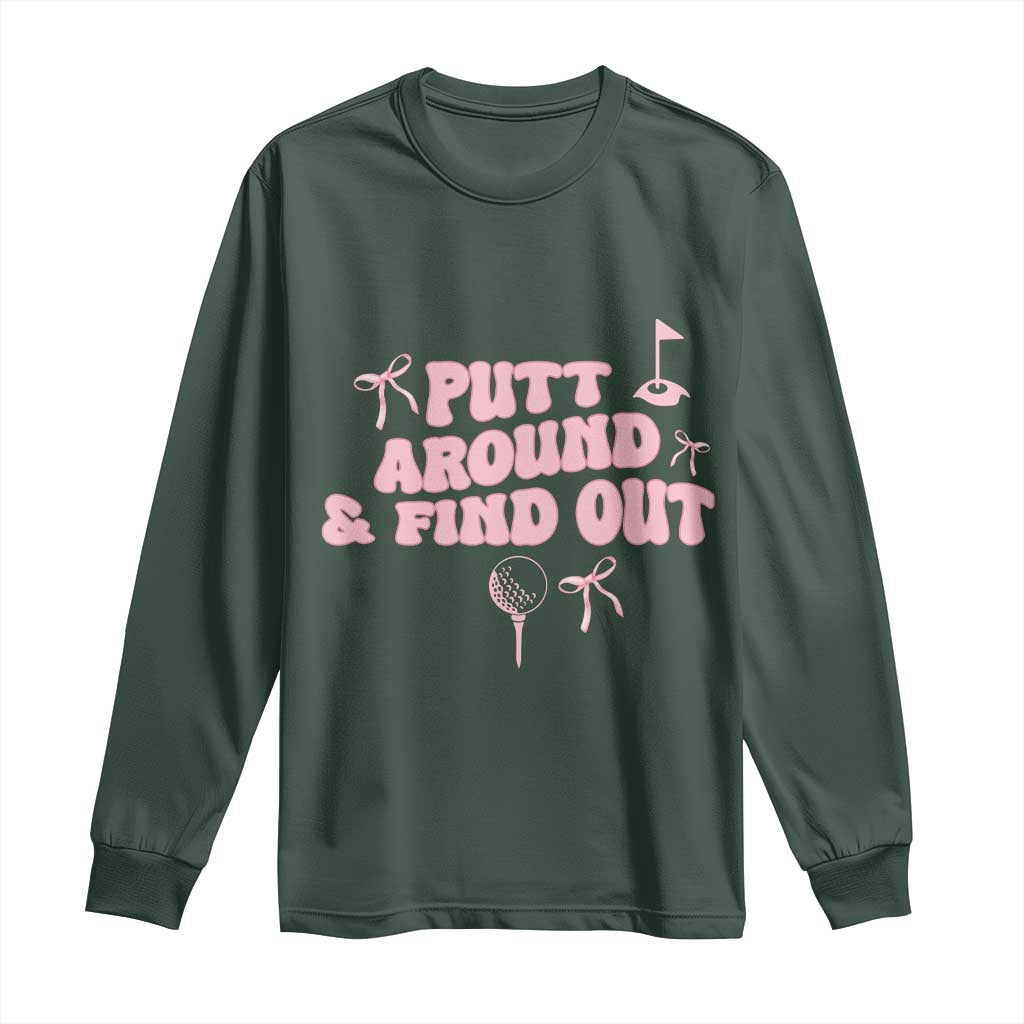 Funny Golf Gift For Women Long Sleeve Shirt Putt Around And Find Out TS12 Dark Forest Green Print Your Wear