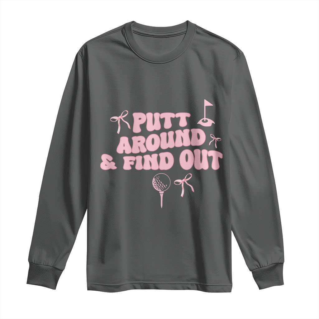Funny Golf Gift For Women Long Sleeve Shirt Putt Around And Find Out TS12 Dark Heather Print Your Wear