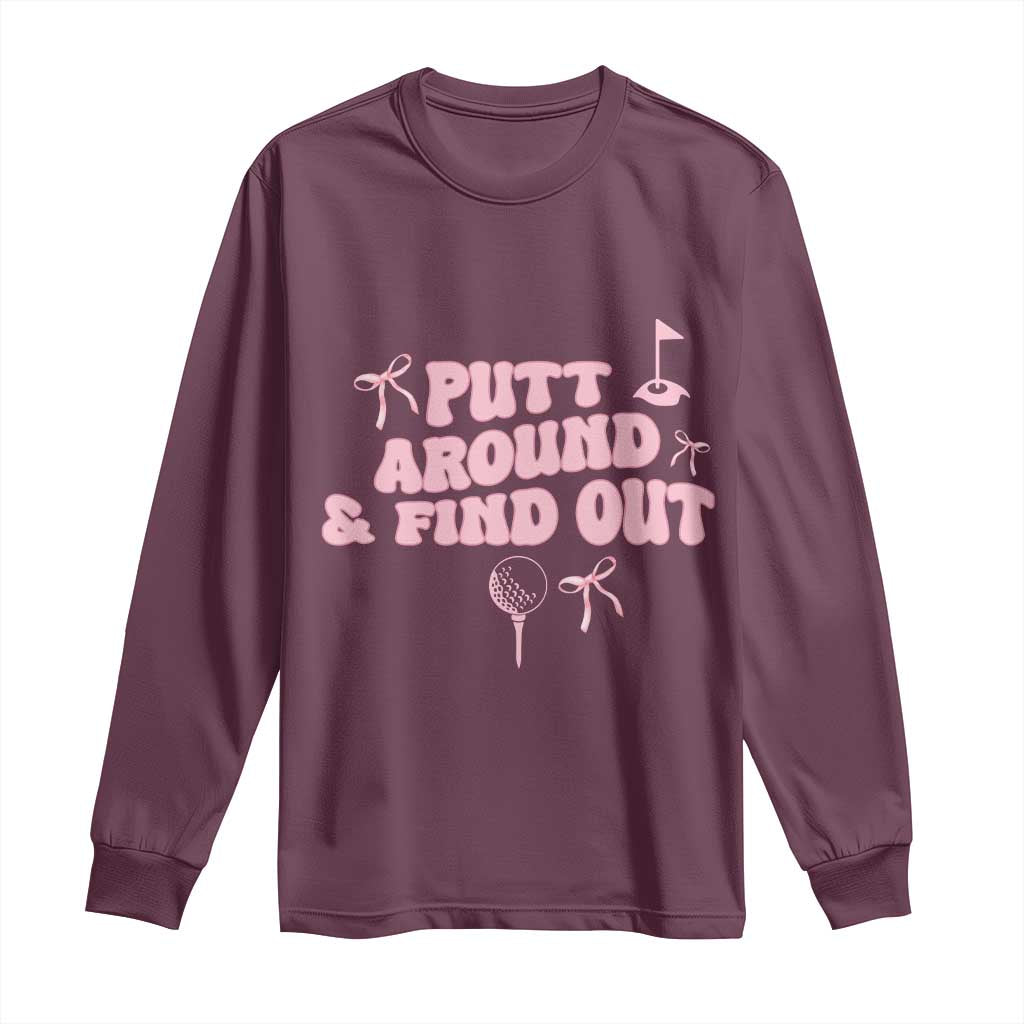 Funny Golf Gift For Women Long Sleeve Shirt Putt Around And Find Out TS12 Maroon Print Your Wear