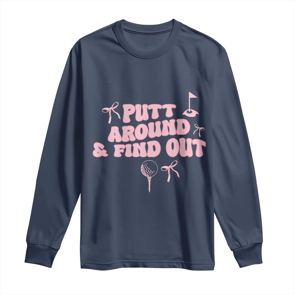 Funny Golf Gift For Women Long Sleeve Shirt Putt Around And Find Out TS12 Navy Print Your Wear