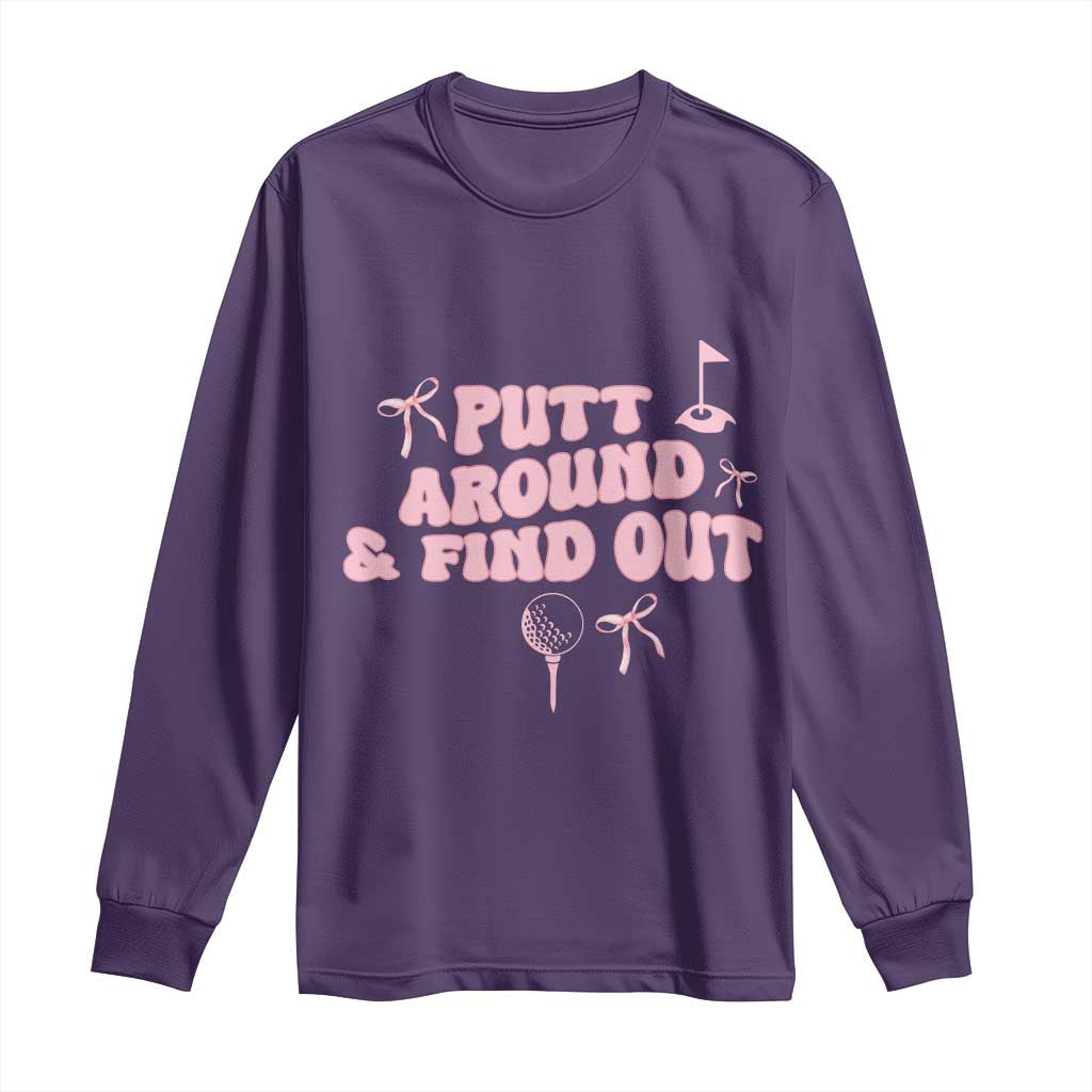 Funny Golf Gift For Women Long Sleeve Shirt Putt Around And Find Out TS12 Purple Print Your Wear