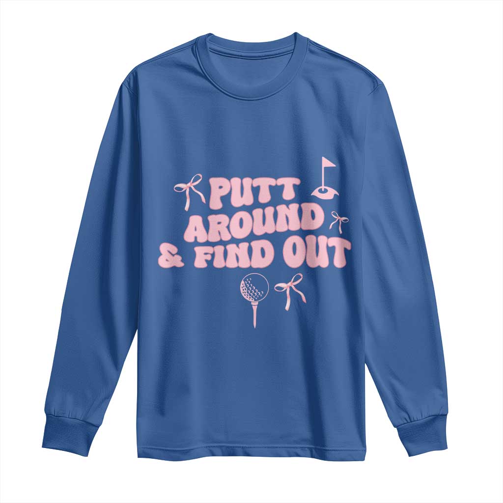 Funny Golf Gift For Women Long Sleeve Shirt Putt Around And Find Out TS12 Royal Blue Print Your Wear