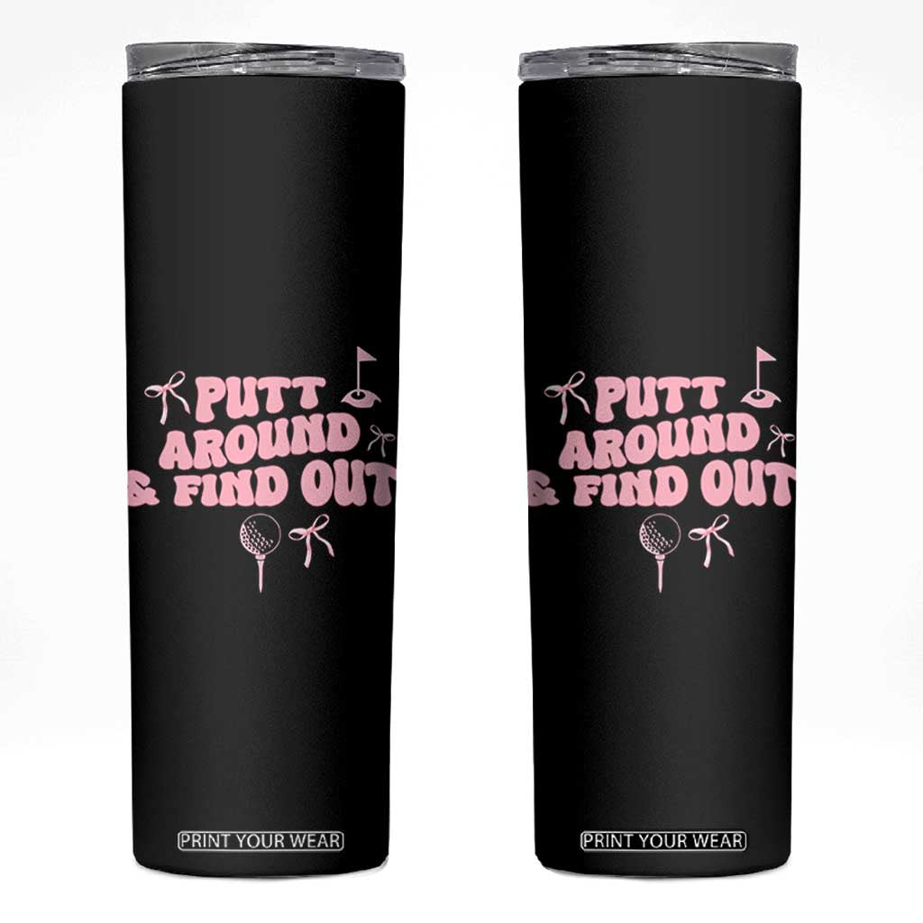 Funny Golf Gift For Women Skinny Tumbler Putt Around And Find Out TS12 Black Print Your Wear