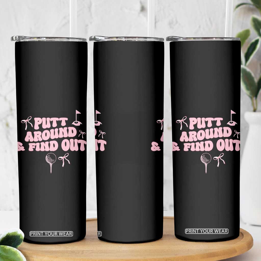 Funny Golf Gift For Women Skinny Tumbler Putt Around And Find Out TS12 Print Your Wear