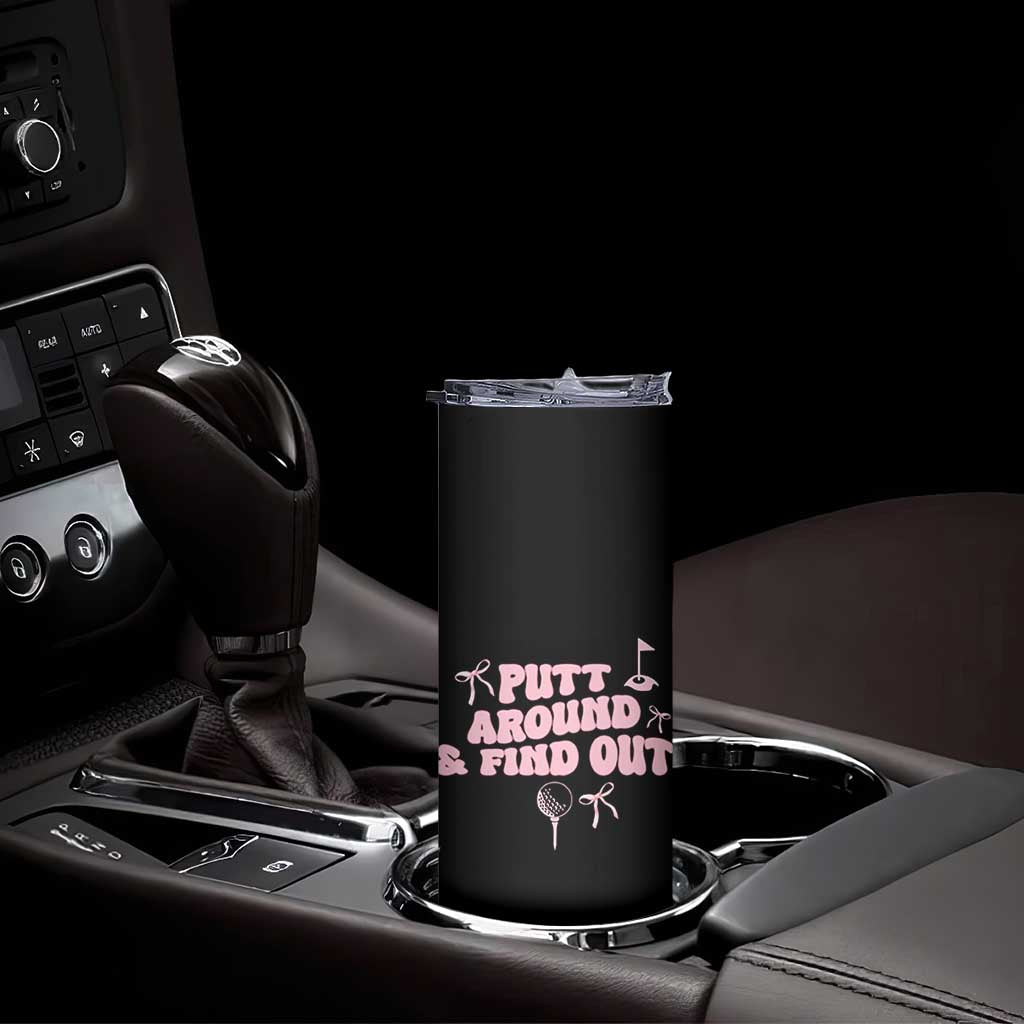 Funny Golf Gift For Women Skinny Tumbler Putt Around And Find Out TS12 Print Your Wear