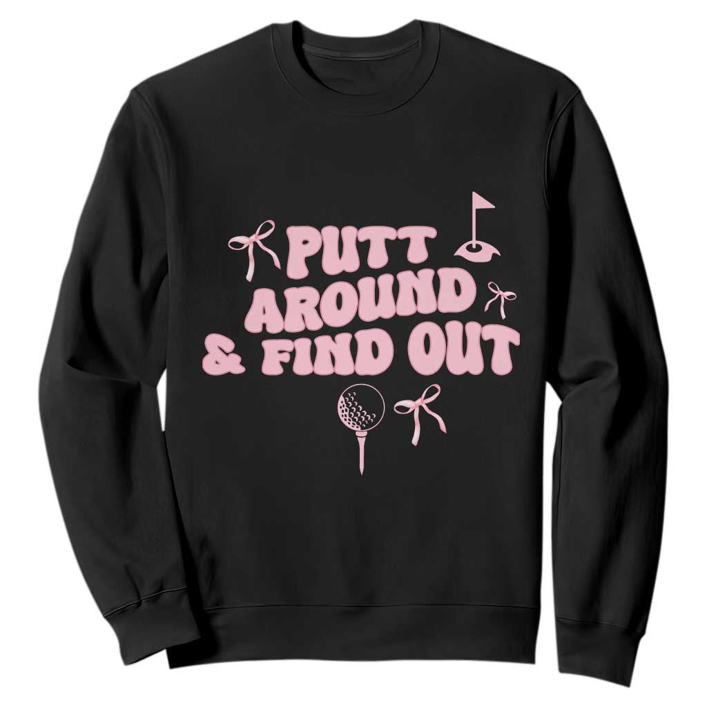Funny Golf Gift For Women Sweatshirt Putt Around And Find Out TS12 Black Print Your Wear
