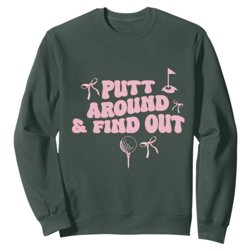 Funny Golf Gift For Women Sweatshirt Putt Around And Find Out TS12 Dark Forest Green Print Your Wear