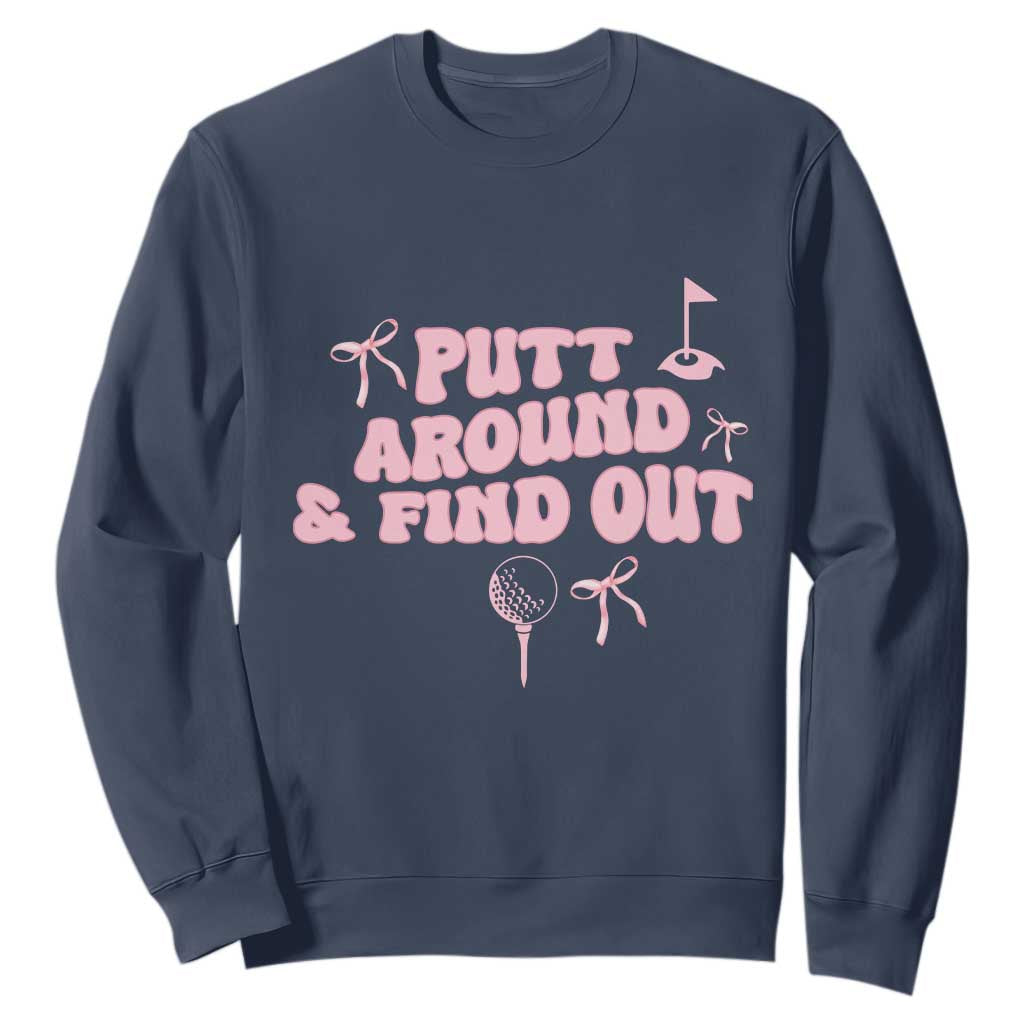 Funny Golf Gift For Women Sweatshirt Putt Around And Find Out TS12 Navy Print Your Wear