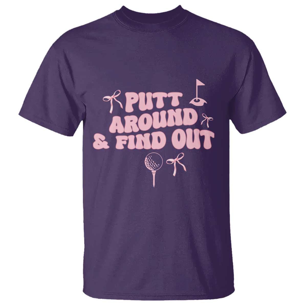Funny Golf Gift For Women T Shirt Putt Around And Find Out TS12 Purple Print Your Wear