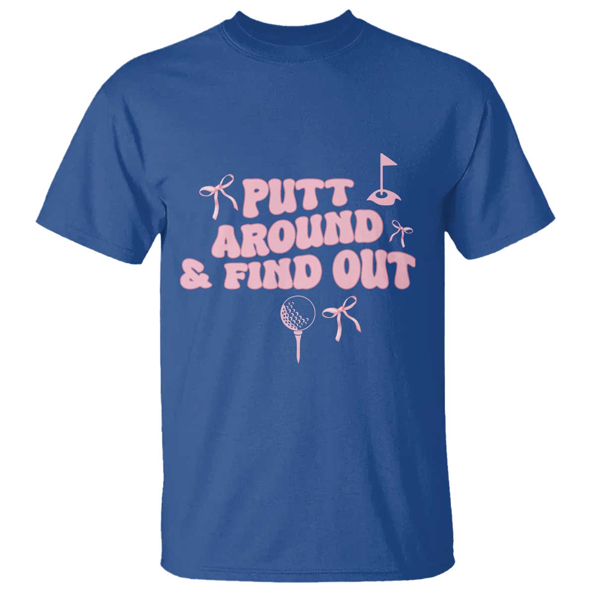 Funny Golf Gift For Women T Shirt Putt Around And Find Out TS12 Royal Blue Print Your Wear
